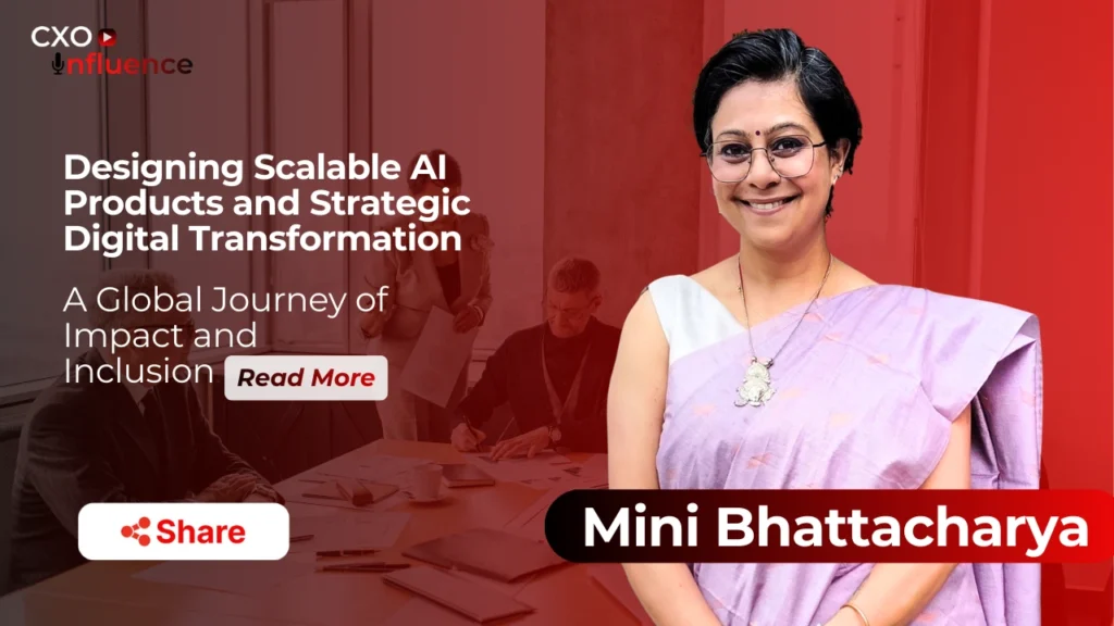 CXO Influence banner for Mini Bhattacharya: Designing Scalable AI Products and Strategic Digital Transformation